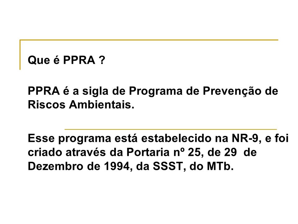 Que é PPRA PPRA é a sigla de Programa de Prevenção de Riscos Ambientais.