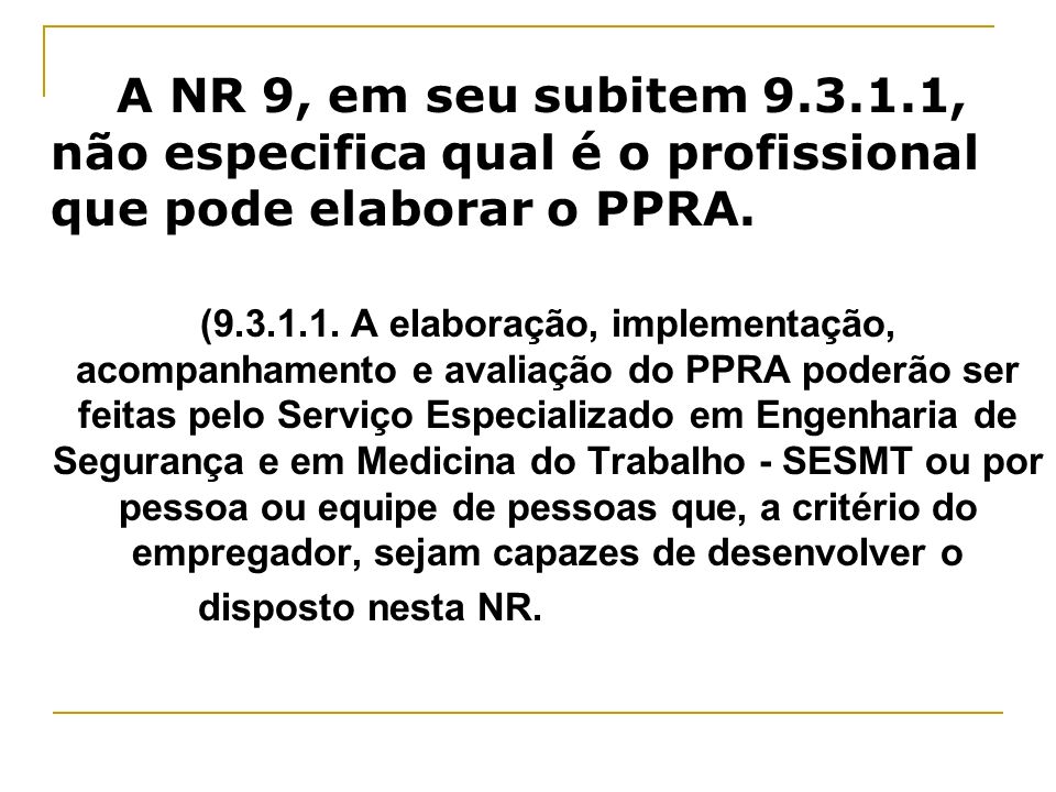 A NR 9, em seu subitem , não especifica qual é o profissional que pode elaborar o PPRA.