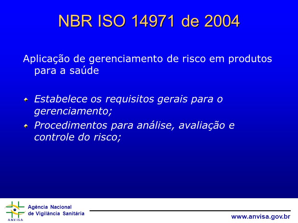 NBR ISO de 2004 Aplicação de gerenciamento de risco em produtos para a saúde. Estabelece os requisitos gerais para o gerenciamento;