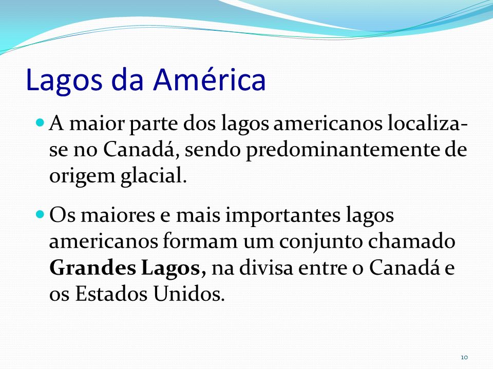 Lagos da América A maior parte dos lagos americanos localiza-se no Canadá, sendo predominantemente de origem glacial.