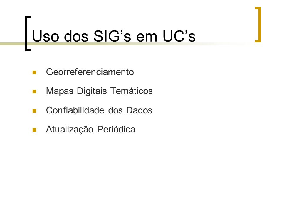 Uso dos SIG’s em UC’s Georreferenciamento Mapas Digitais Temáticos