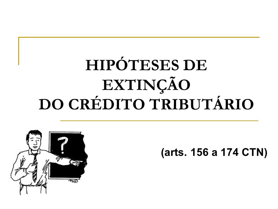 HIPÓTESES DE EXTINÇÃO DO CRÉDITO TRIBUTÁRIO