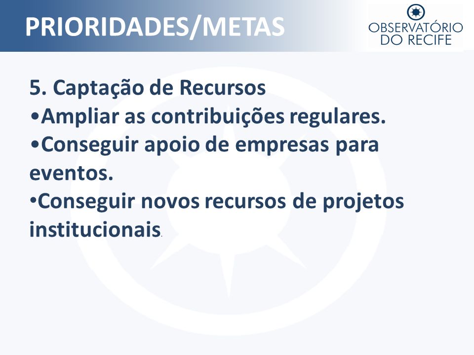 PRIORIDADES/METAS 5. Captação de Recursos