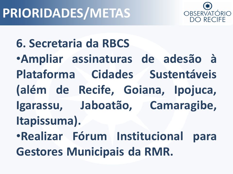 PRIORIDADES/METAS 6. Secretaria da RBCS