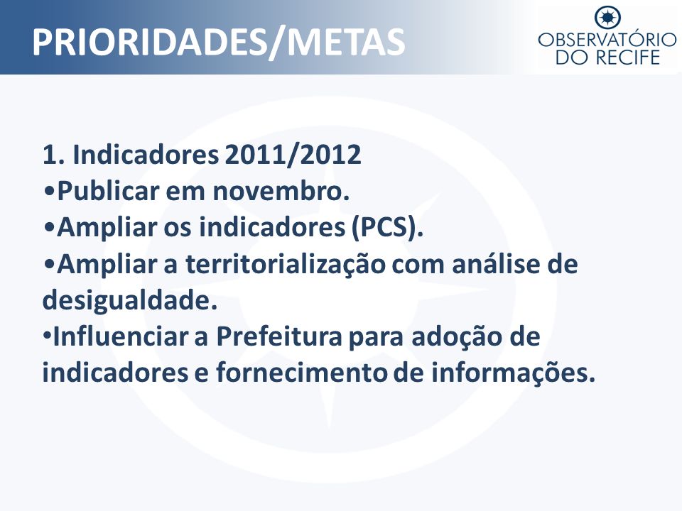 PRIORIDADES/METAS 1. Indicadores 2011/2012 Publicar em novembro.