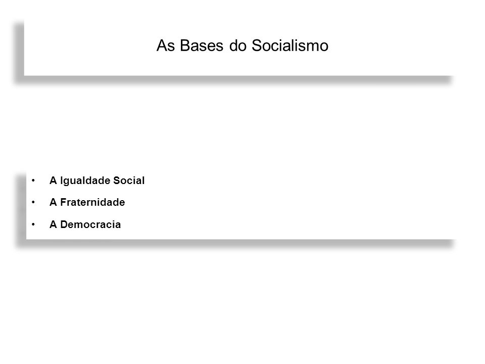 As Bases do Socialismo A Igualdade Social A Fraternidade A Democracia
