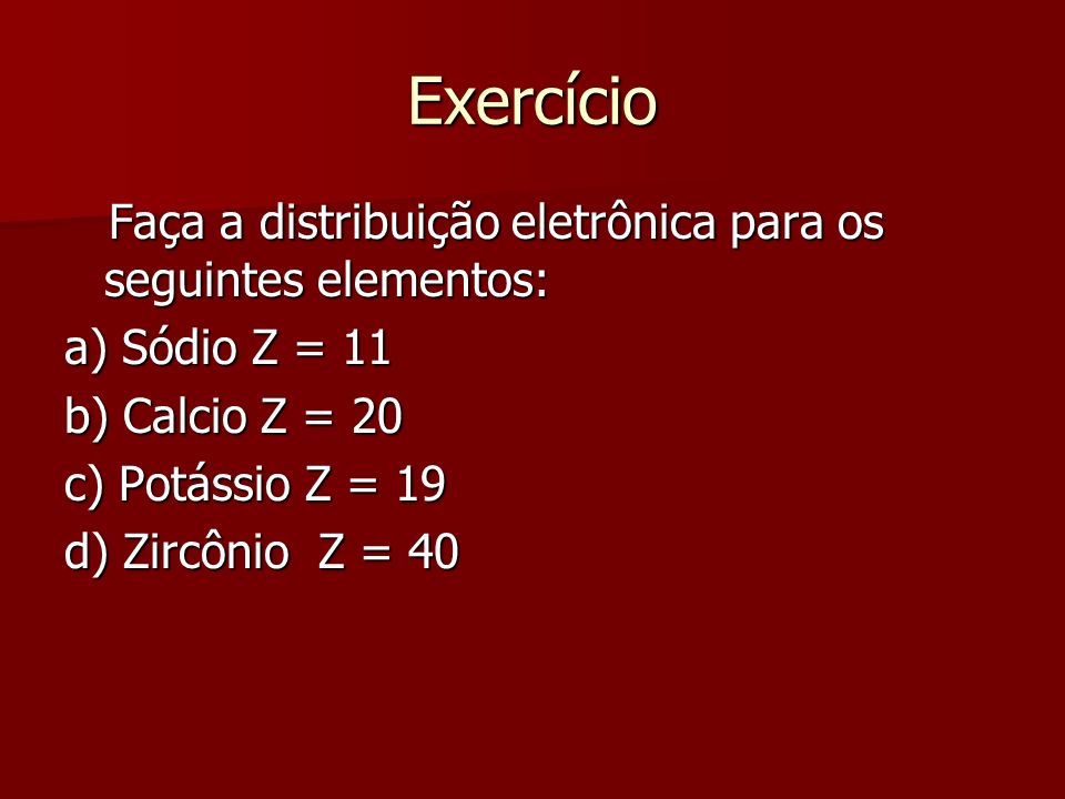 Exercício Faça a distribuição eletrônica para os seguintes elementos: