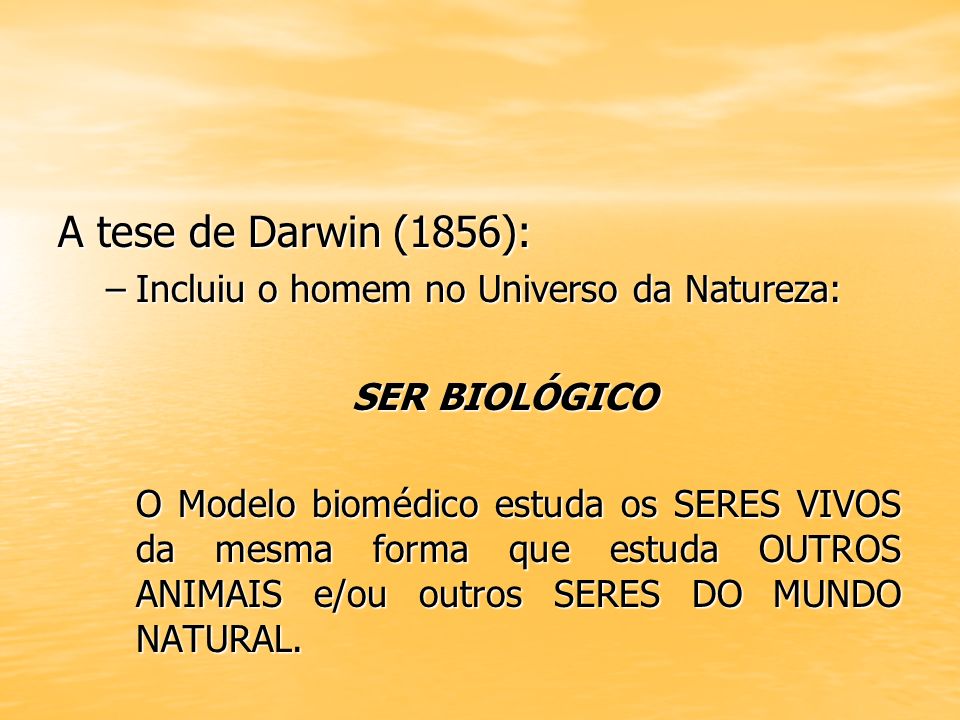 A tese de Darwin (1856): Incluiu o homem no Universo da Natureza: