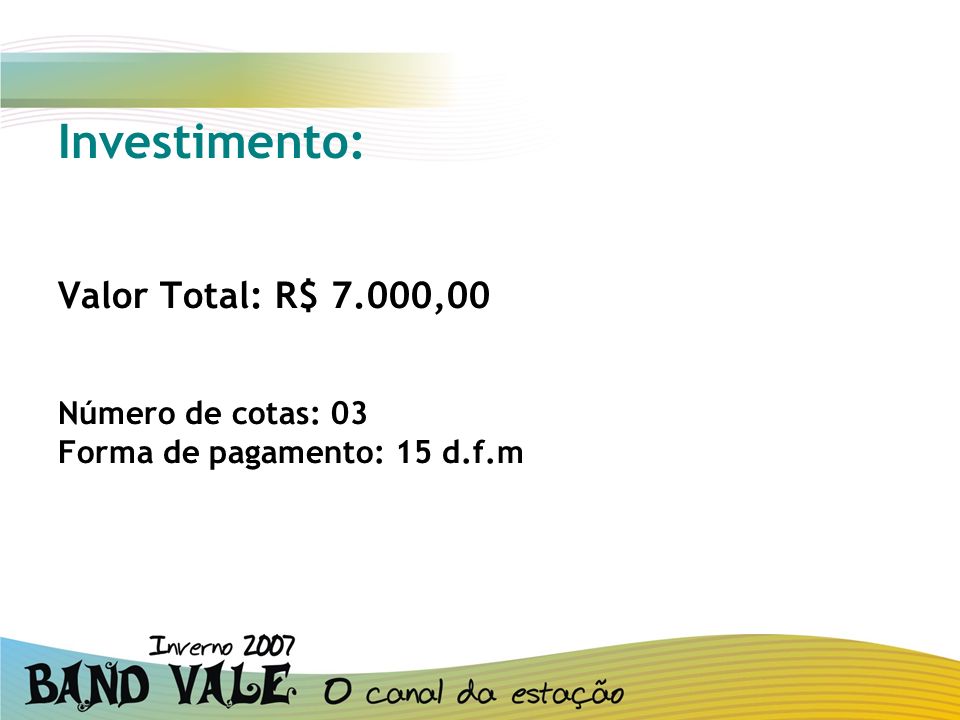 Investimento: Valor Total: R$ 7.000,00 Número de cotas: 03