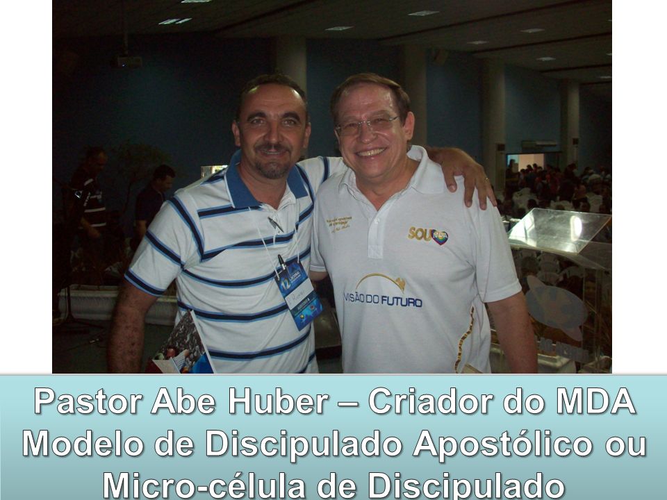 Pastor Abe Huber – Criador do MDA Modelo de Discipulado Apostólico ou