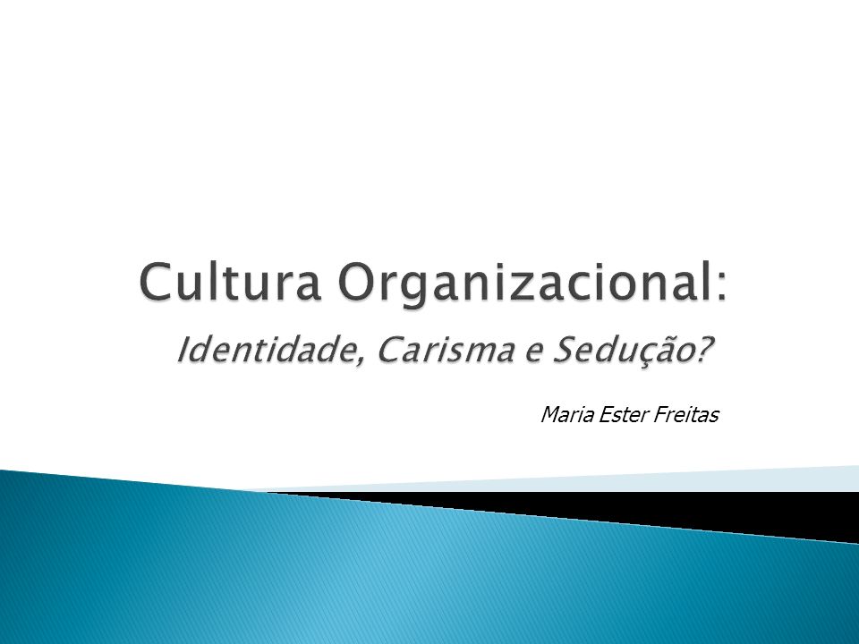 Cultura Organizacional: Identidade, Carisma e Sedução