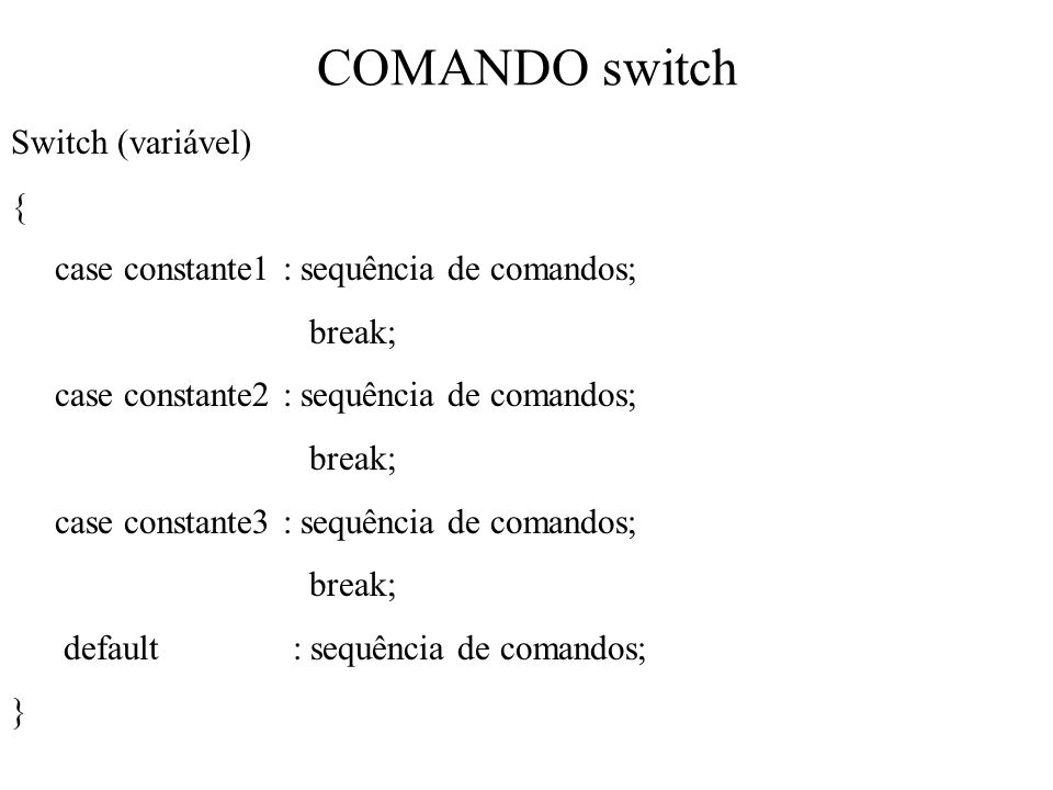 COMANDO switch Switch (variável) {