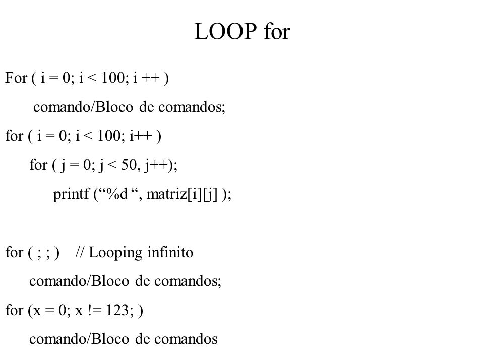 LOOP for For ( i = 0; i < 100; i ++ ) comando/Bloco de comandos;