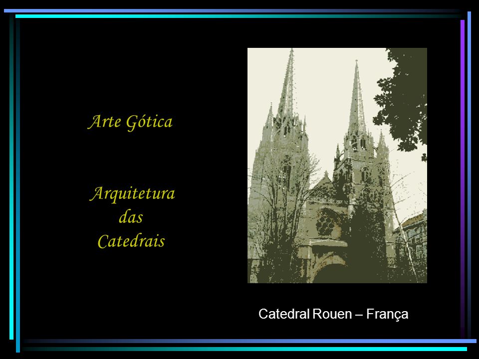 Arte Gótica Arquitetura das Catedrais
