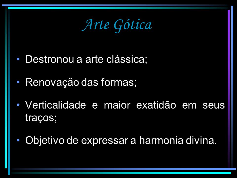 Arte Gótica Destronou a arte clássica; Renovação das formas;