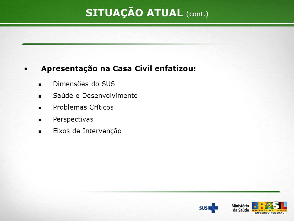 SITUAÇÃO ATUAL (cont.) Apresentação na Casa Civil enfatizou:
