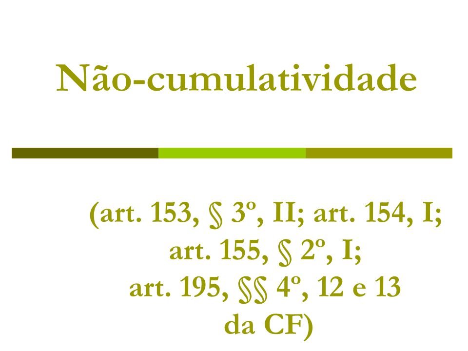 Não-cumulatividade (art. 153, § 3º, II; art. 154, I; art
