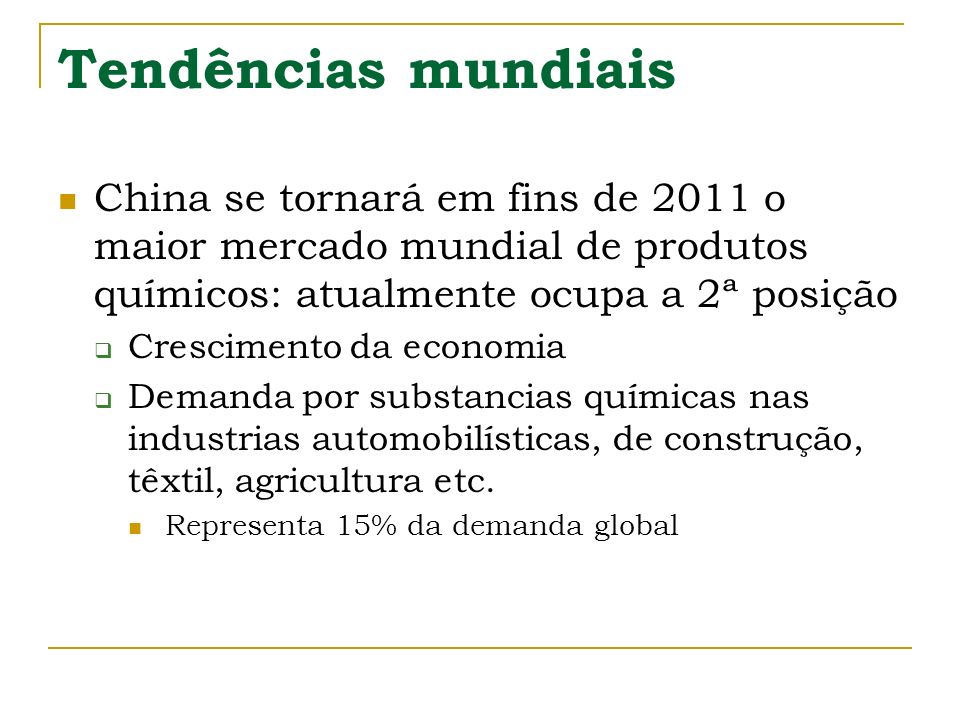 Tendências mundiais China se tornará em fins de 2011 o maior mercado mundial de produtos químicos: atualmente ocupa a 2ª posição.