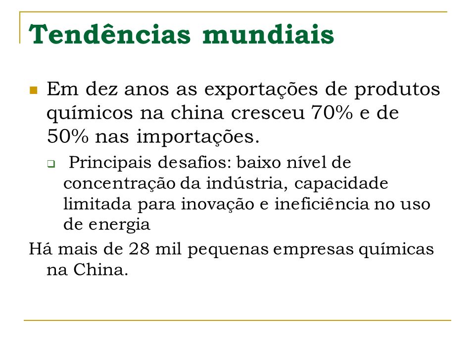 Tendências mundiais Em dez anos as exportações de produtos químicos na china cresceu 70% e de 50% nas importações.