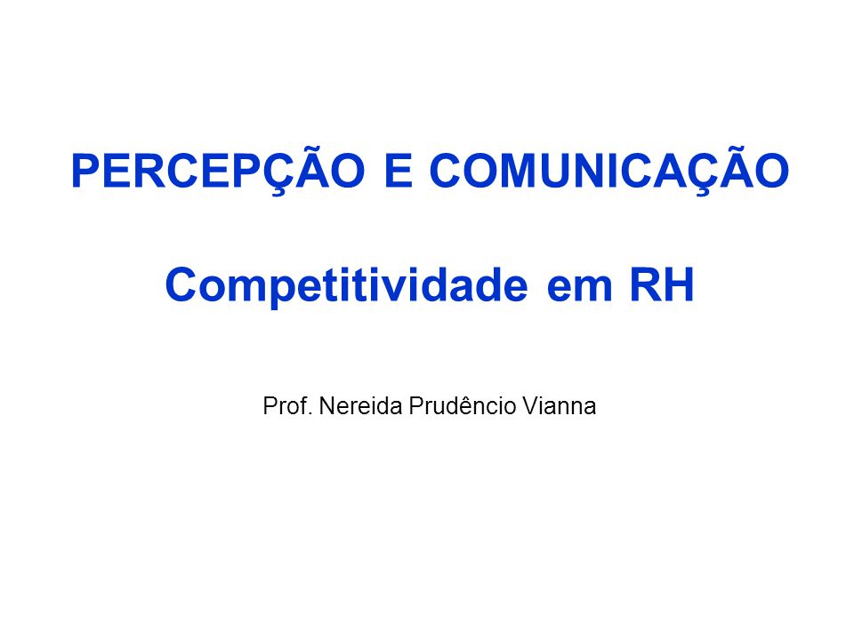 PERCEPÇÃO E COMUNICAÇÃO Competitividade em RH Prof