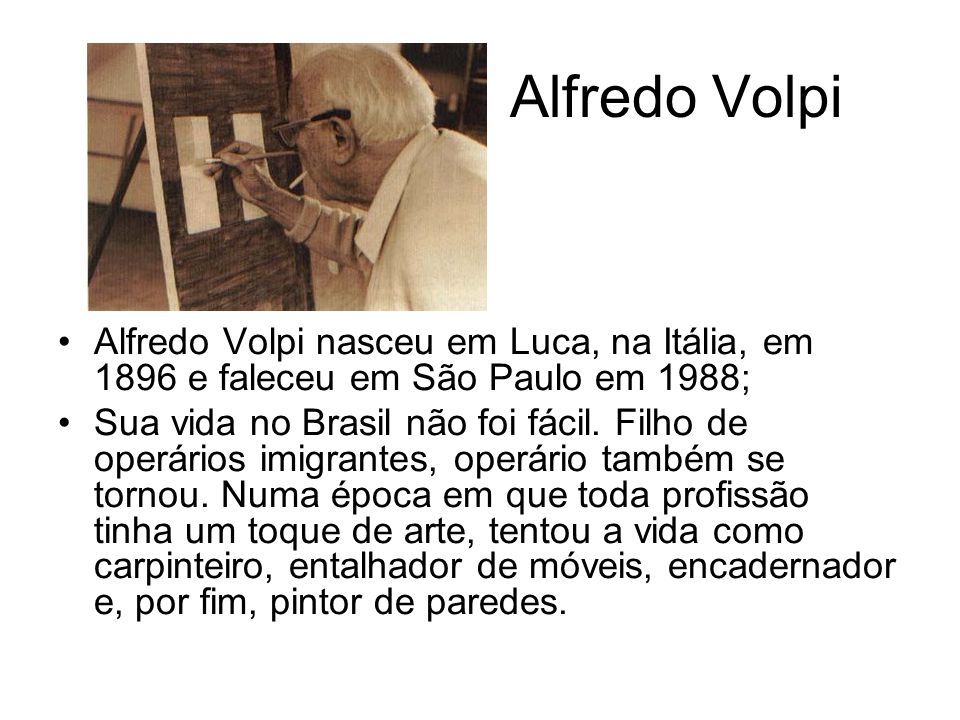 Alfredo Volpi Alfredo Volpi nasceu em Luca, na Itália, em 1896 e faleceu em São Paulo em 1988;