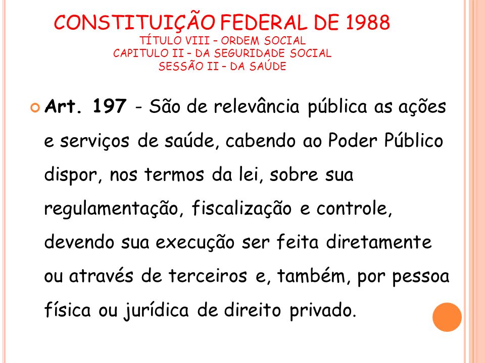 CONSTITUIÇÃO FEDERAL DE 1988 TÍTULO VIII – ORDEM SOCIAL CAPITULO II – DA SEGURIDADE SOCIAL SESSÃO II – DA SAÚDE