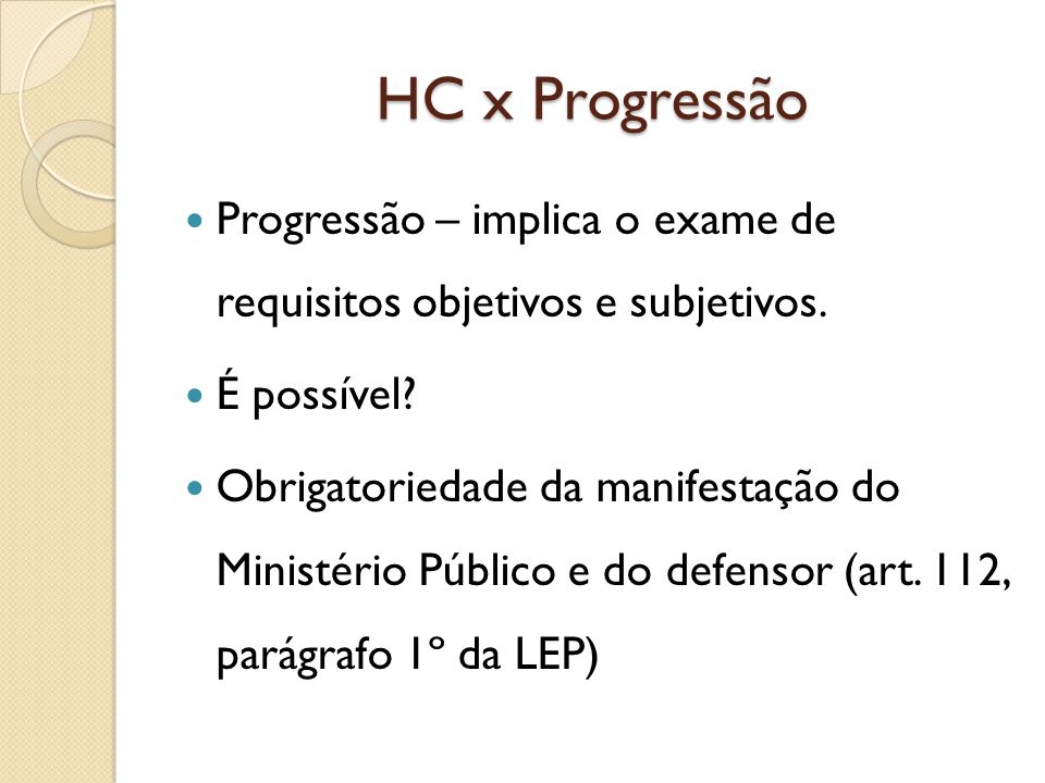 HC x Progressão Progressão – implica o exame de requisitos objetivos e subjetivos. É possível