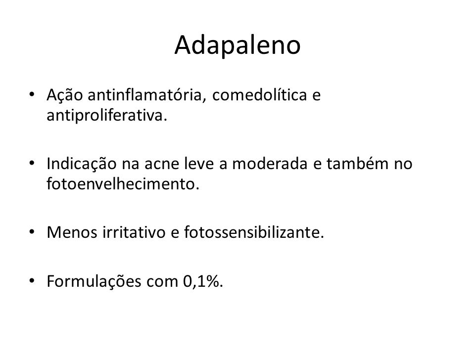 Adapaleno Ação antinflamatória, comedolítica e antiproliferativa.