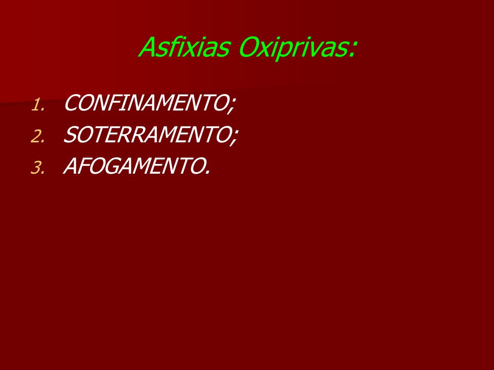 Asfixias Oxiprivas: CONFINAMENTO; SOTERRAMENTO; AFOGAMENTO.