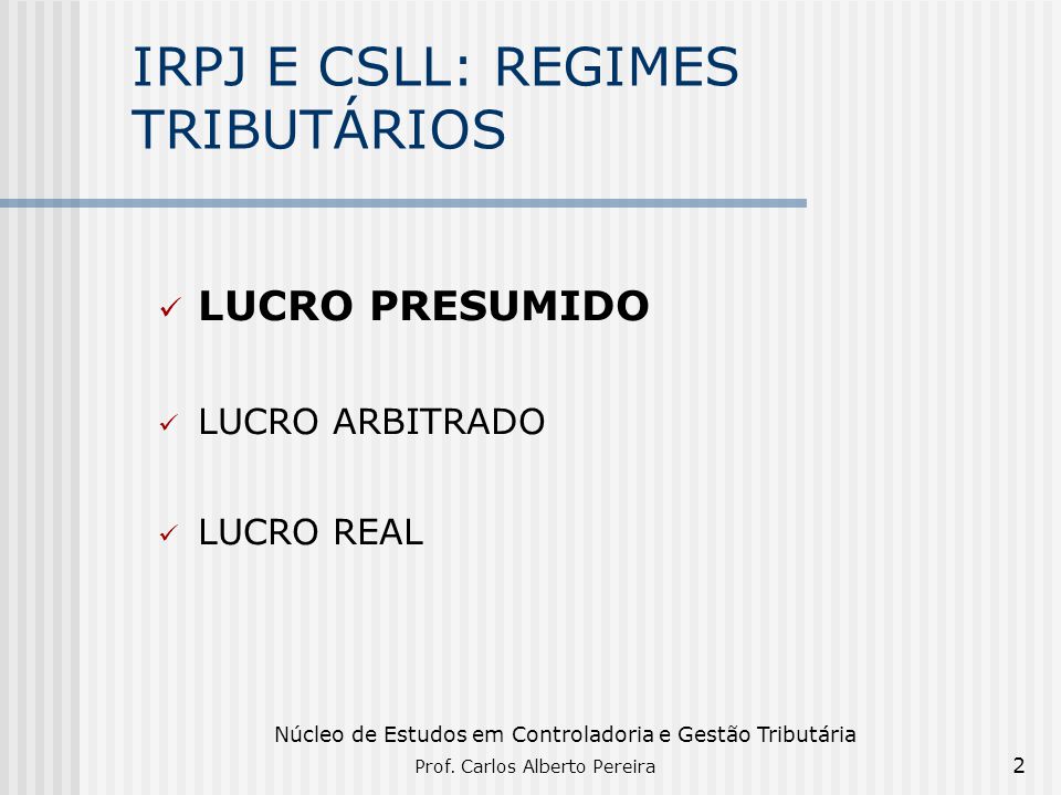 IRPJ E CSLL: REGIMES TRIBUTÁRIOS