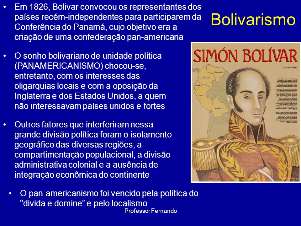 Em 1826, Bolivar convocou os representantes dos países recém-independentes para participarem da Conferência do Panamá, cujo objetivo era a criação de uma confederação pan-americana