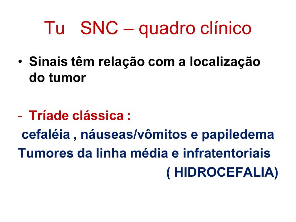 Tu SNC – quadro clínico Sinais têm relação com a localização do tumor