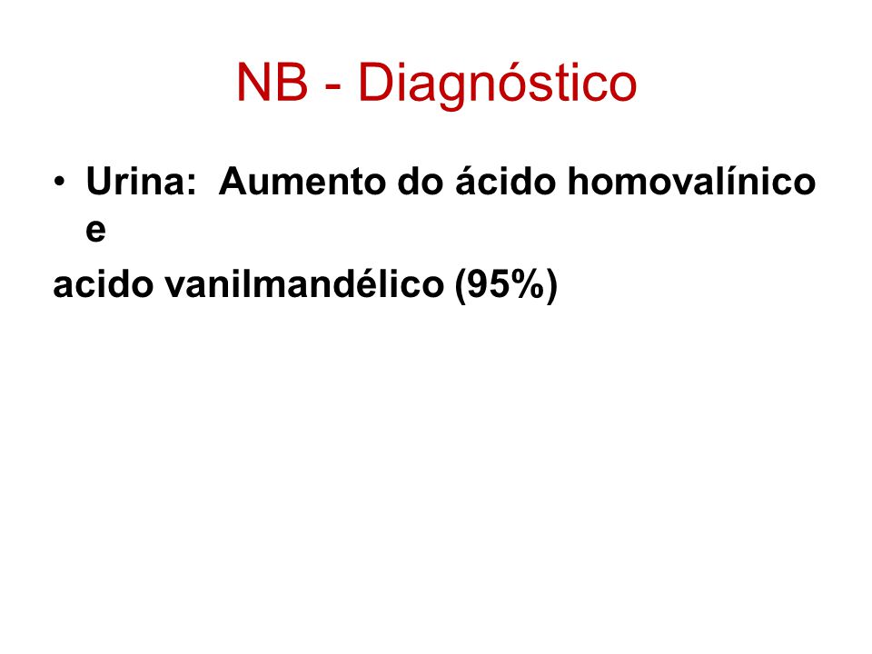 NB - Diagnóstico Urina: Aumento do ácido homovalínico e