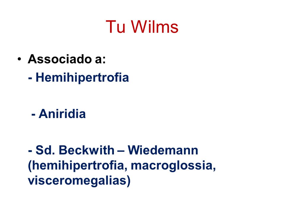 Tu Wilms Associado a: - Hemihipertrofia - Aniridia