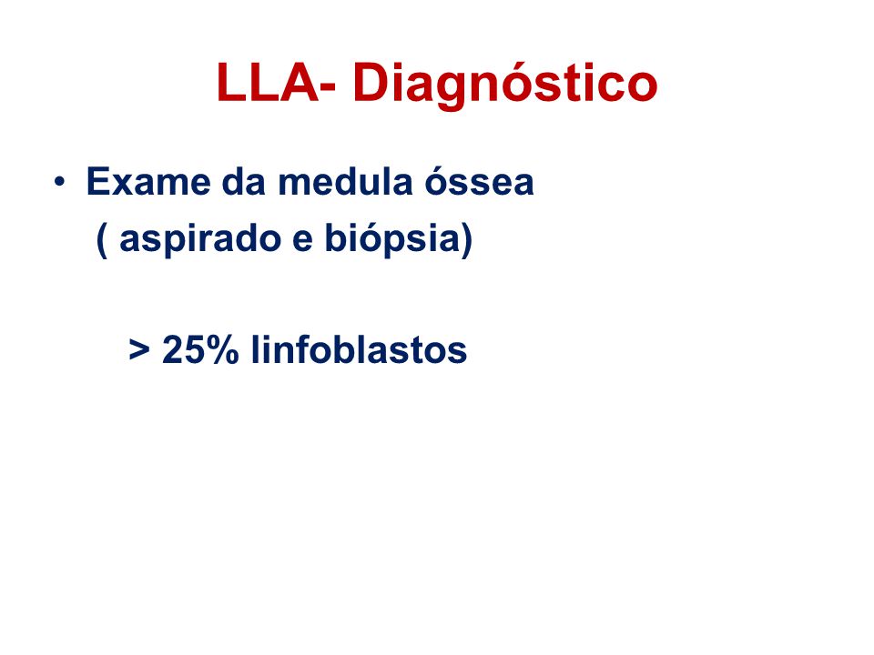 LLA- Diagnóstico Exame da medula óssea ( aspirado e biópsia)