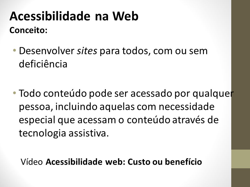 Acessibilidade na Web Conceito: Desenvolver sites para todos, com ou sem deficiência.