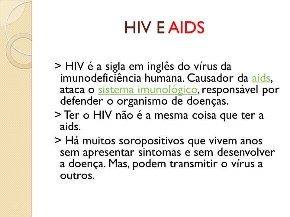 HIV E AIDS > HIV é a sigla em inglês do vírus da imunodeficiência humana.  Causador da aids, ataca o sistema imunológico, - ppt carregar