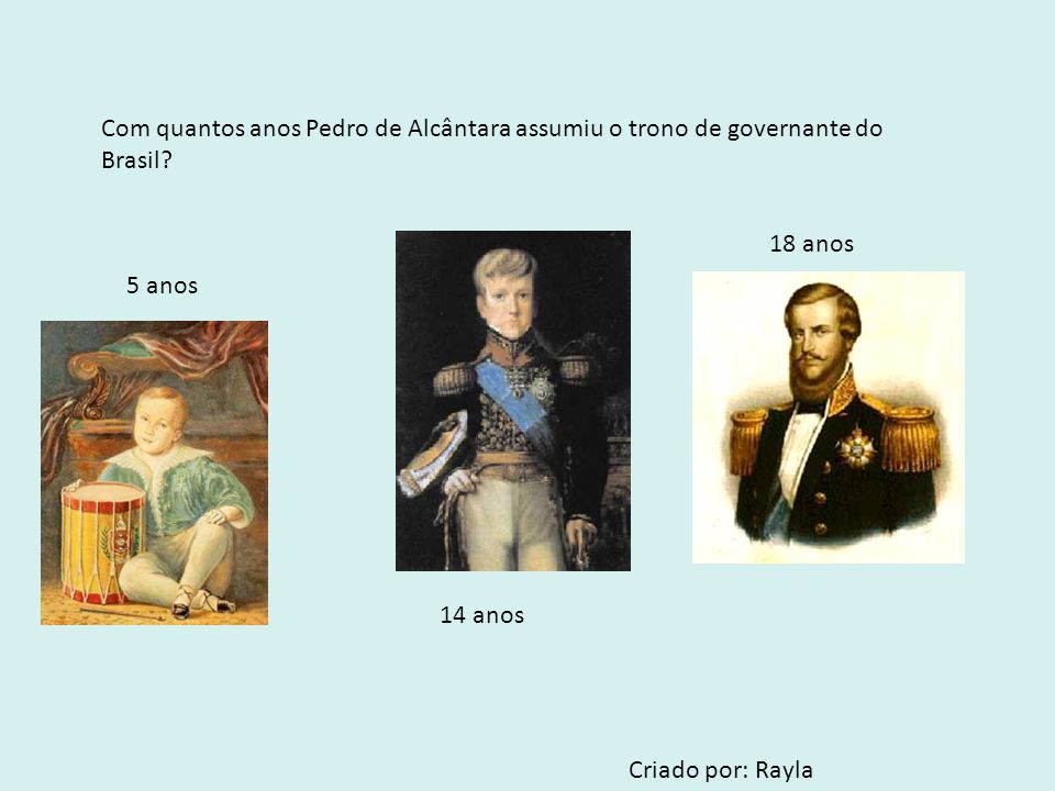 Com quantos anos Pedro de Alcântara assumiu o trono de governante do Brasil