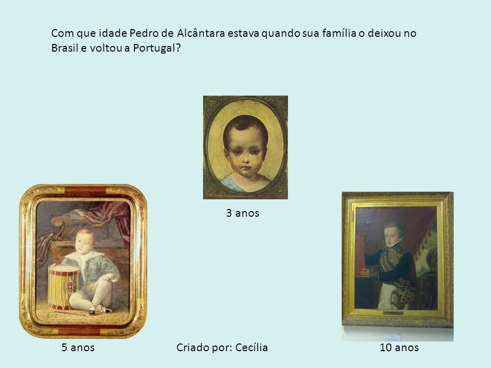 Com que idade Pedro de Alcântara estava quando sua família o deixou no Brasil e voltou a Portugal