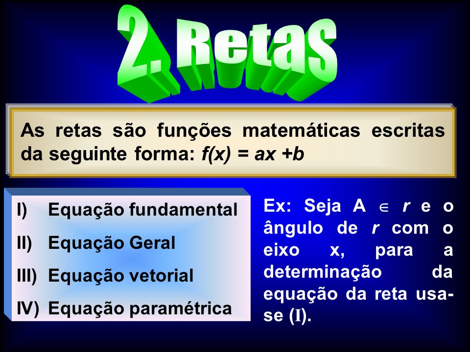 2. Retas As retas são funções matemáticas escritas da seguinte forma: f(x) = ax +b.