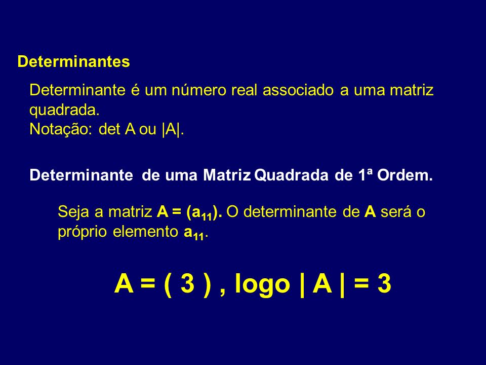 A = ( 3 ) , logo | A | = 3 Determinantes