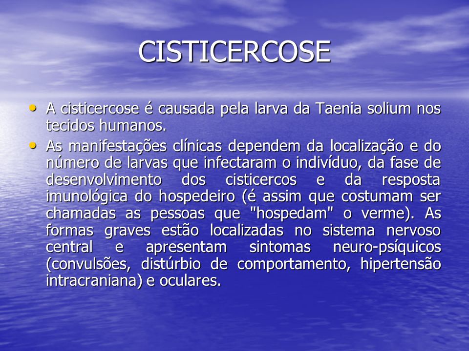 CISTICERCOSE A cisticercose é causada pela larva da Taenia solium nos tecidos humanos.