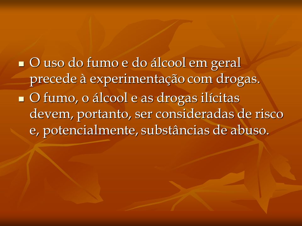 O uso do fumo e do álcool em geral precede à experimentação com drogas.