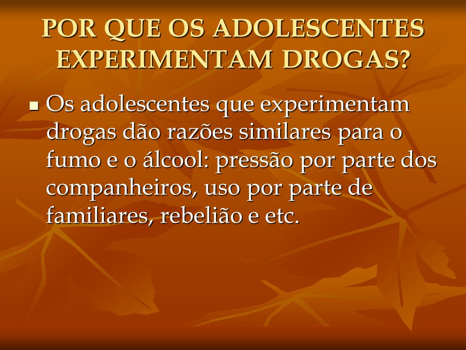POR QUE OS ADOLESCENTES EXPERIMENTAM DROGAS
