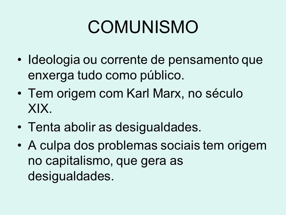 COMUNISMO Ideologia ou corrente de pensamento que enxerga tudo como público. Tem origem com Karl Marx, no século XIX.