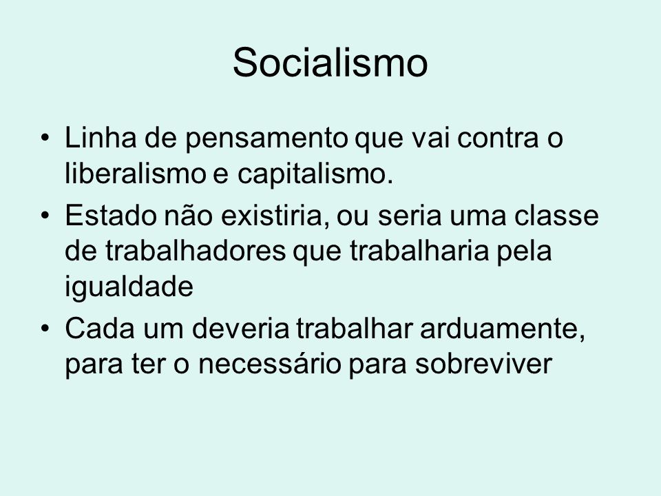 Socialismo Linha de pensamento que vai contra o liberalismo e capitalismo.