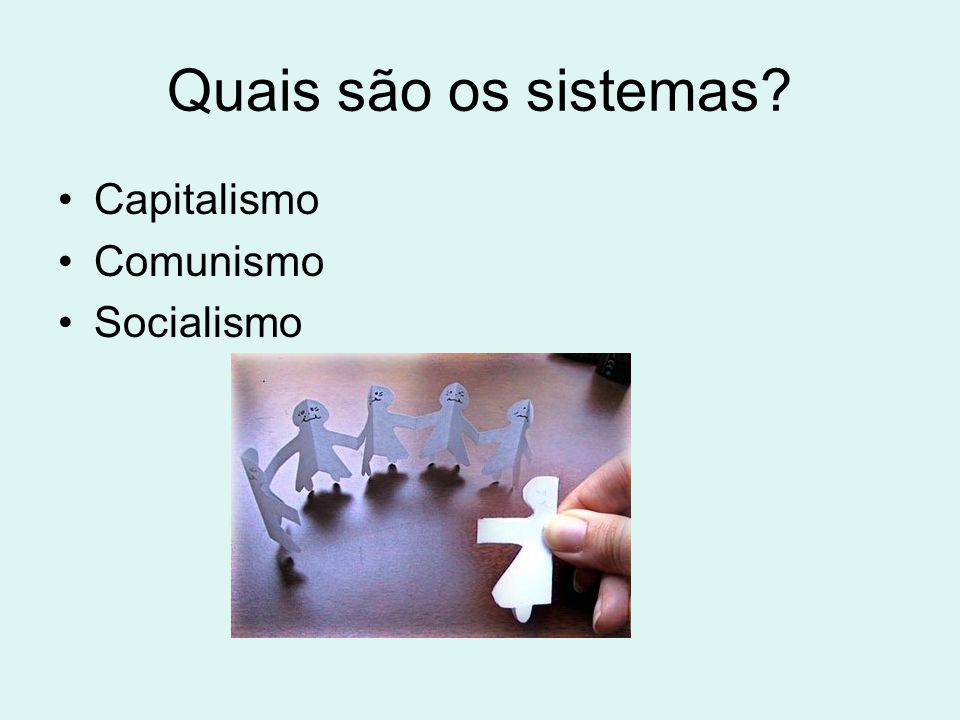 Quais são os sistemas Capitalismo Comunismo Socialismo