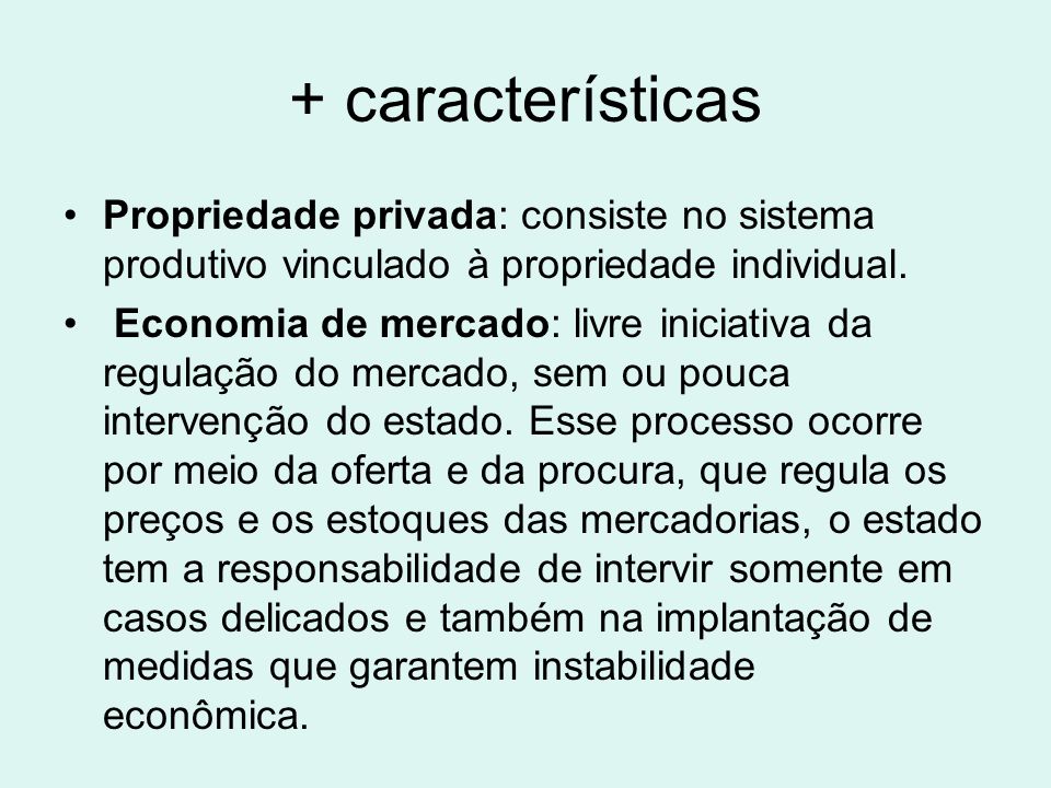 + características Propriedade privada: consiste no sistema produtivo vinculado à propriedade individual.