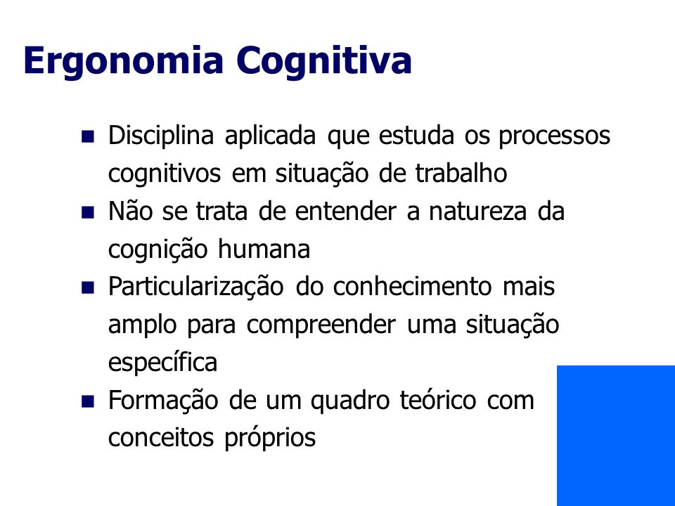 Ergonomia Cognitiva Disciplina aplicada que estuda os processos cognitivos em situação de trabalho.