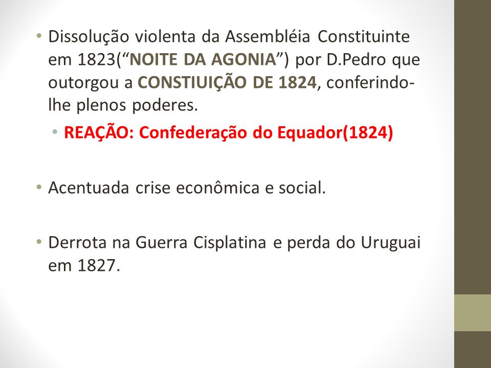 Dissolução violenta da Assembléia Constituinte em 1823( NOITE DA AGONIA ) por D.Pedro que outorgou a CONSTIUIÇÃO DE 1824, conferindo-lhe plenos poderes.